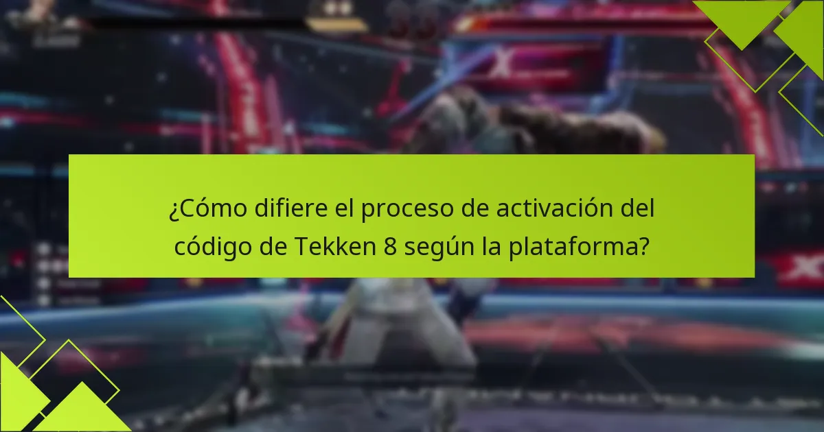 ¿Cómo difiere el proceso de activación del código de Tekken 8 según la plataforma?