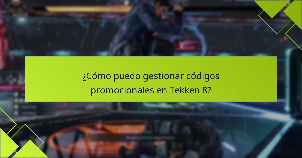 ¿Cómo puedo gestionar códigos promocionales en Tekken 8?