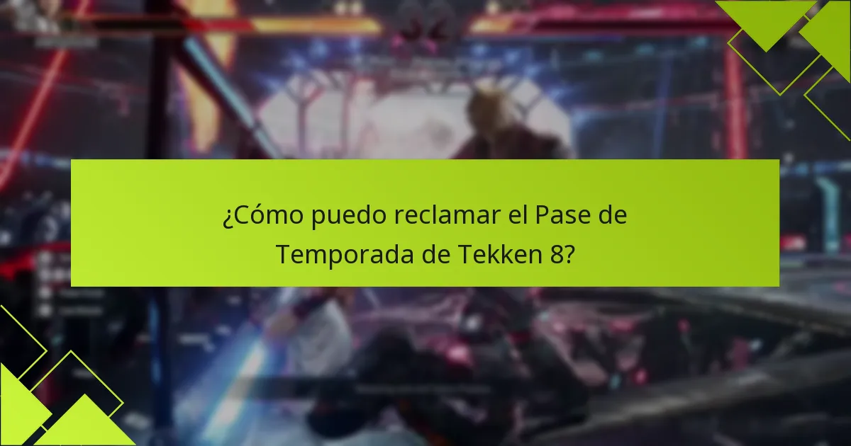 ¿Cómo puedo reclamar el Pase de Temporada de Tekken 8?