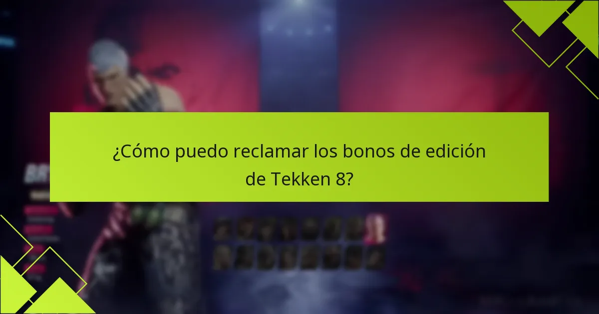 ¿Cómo puedo reclamar los bonos de edición de Tekken 8?