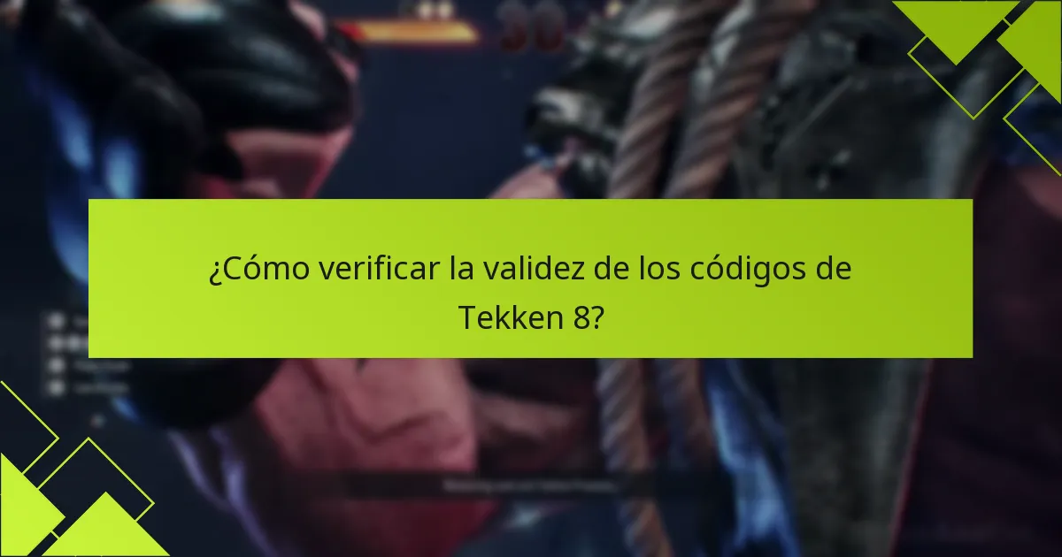 ¿Cómo verificar la validez de los códigos de Tekken 8?