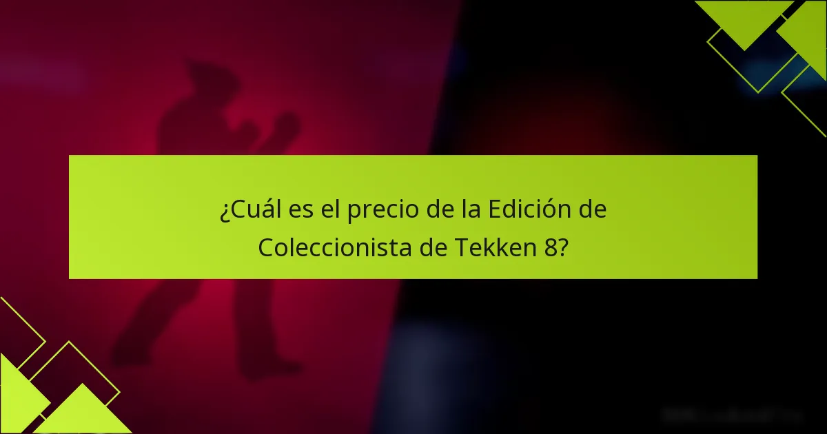 ¿Cuál es el precio de la Edición de Coleccionista de Tekken 8?