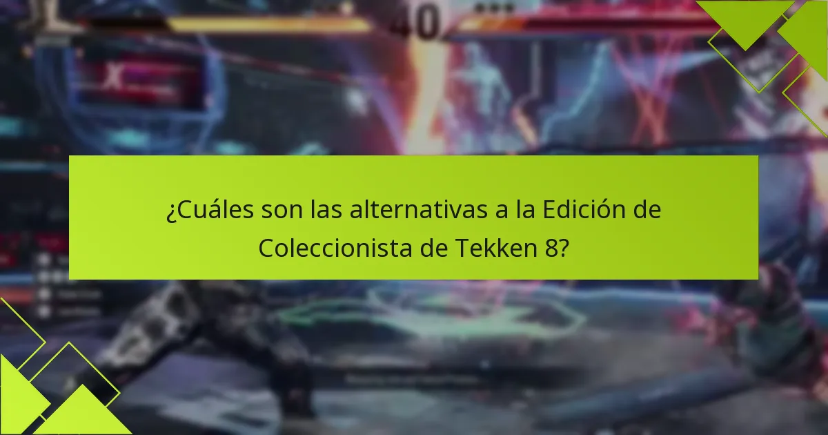 ¿Cuáles son las alternativas a la Edición de Coleccionista de Tekken 8?
