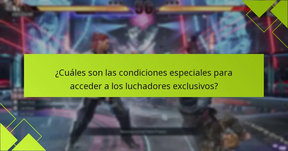 ¿Cuáles son las condiciones especiales para acceder a los luchadores exclusivos?