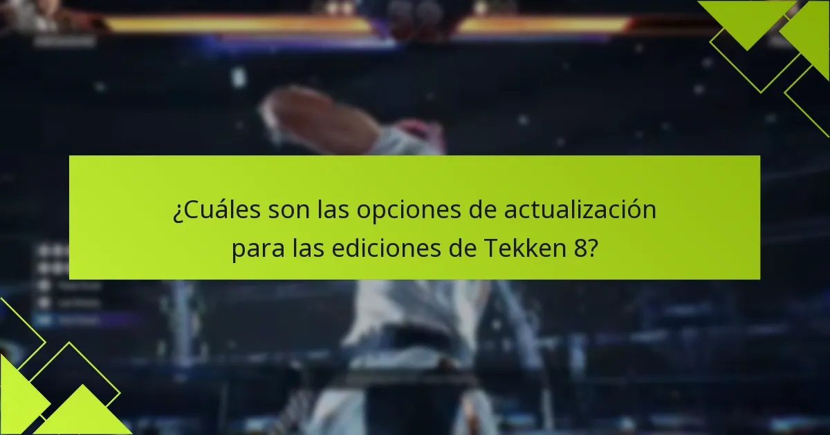 ¿Cuáles son los costos asociados con la actualización a Tekken 8?