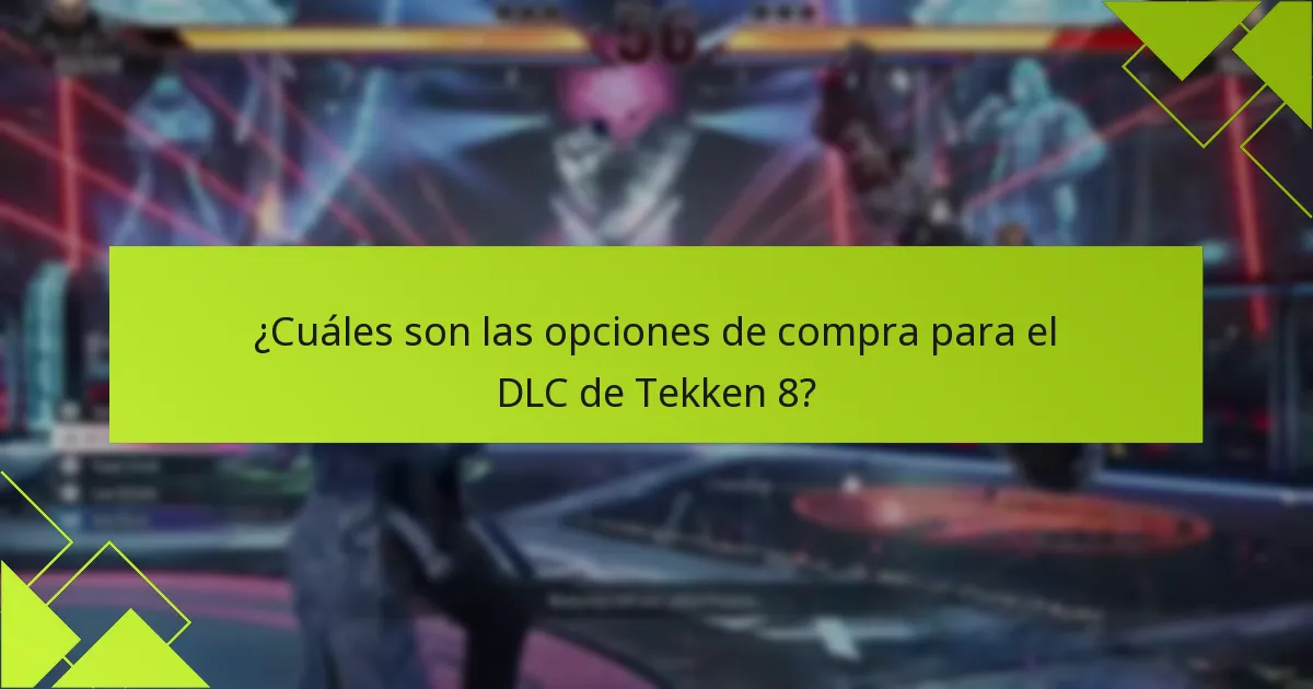 ¿Cuáles son las opciones de compra para el DLC de Tekken 8?