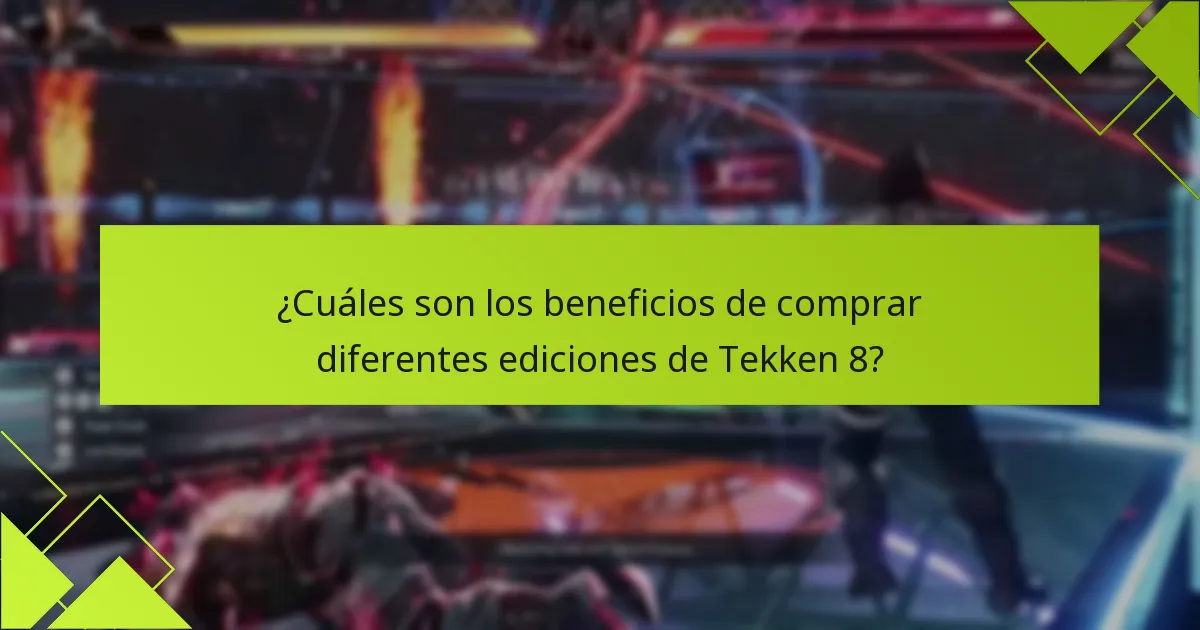¿Cuáles son los beneficios de comprar diferentes ediciones de Tekken 8?