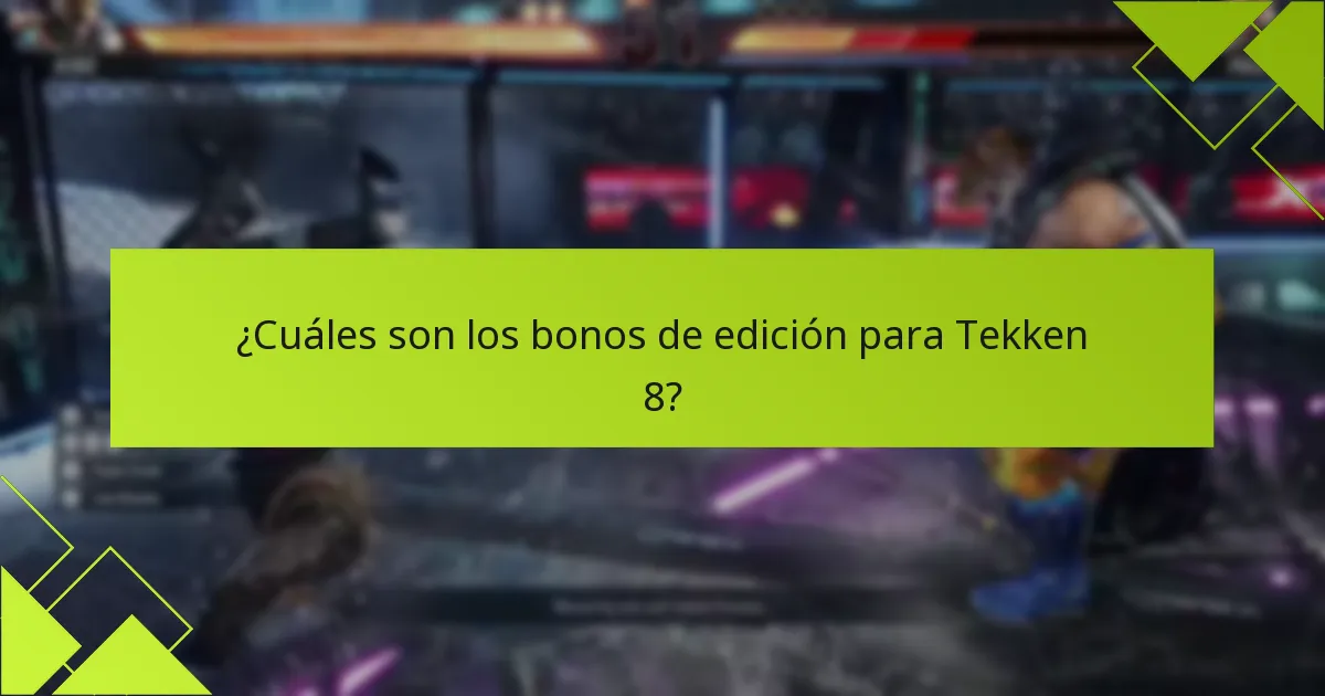 ¿Cuáles son los bonos de edición para Tekken 8?