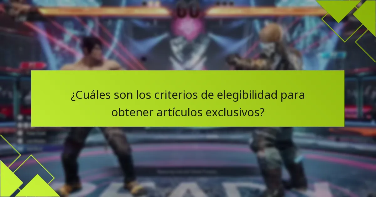 ¿Cuáles son los criterios de elegibilidad para obtener artículos exclusivos?