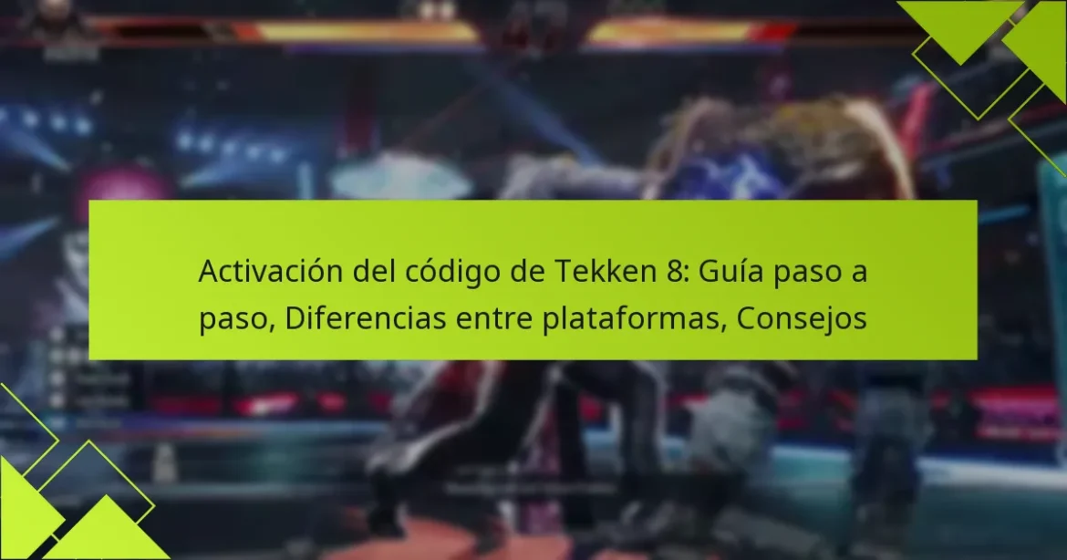 Activación del código de Tekken 8: Guía paso a paso, Diferencias entre plataformas, Consejos