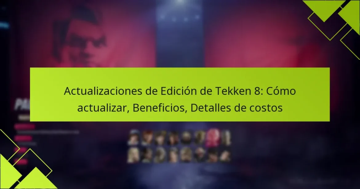 Actualizaciones de Edición de Tekken 8: Cómo actualizar, Beneficios, Detalles de costos