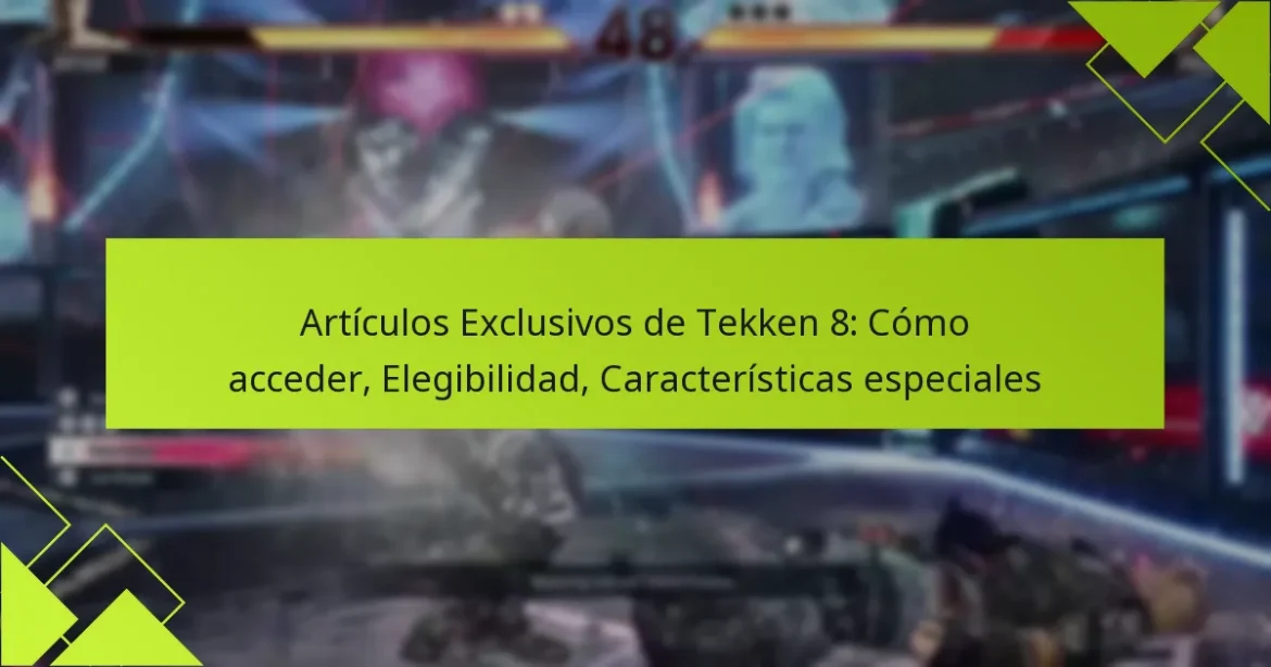 Artículos Exclusivos de Tekken 8: Cómo acceder, Elegibilidad, Características especiales
