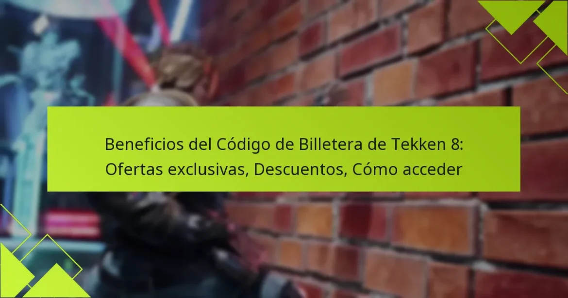 Beneficios del Código de Billetera de Tekken 8: Ofertas exclusivas, Descuentos, Cómo acceder