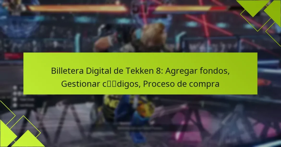 Billetera Digital de Tekken 8: Agregar fondos, Gestionar códigos, Proceso de compra