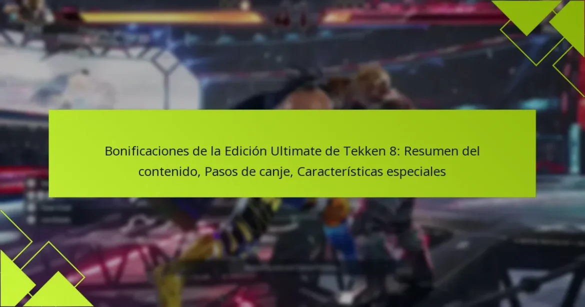 Bonificaciones de la Edición Ultimate de Tekken 8: Resumen del contenido, Pasos de canje, Características especiales