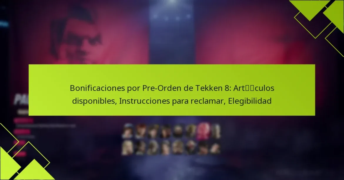 Bonificaciones por Pre-Orden de Tekken 8: Artículos disponibles, Instrucciones para reclamar, Elegibilidad
