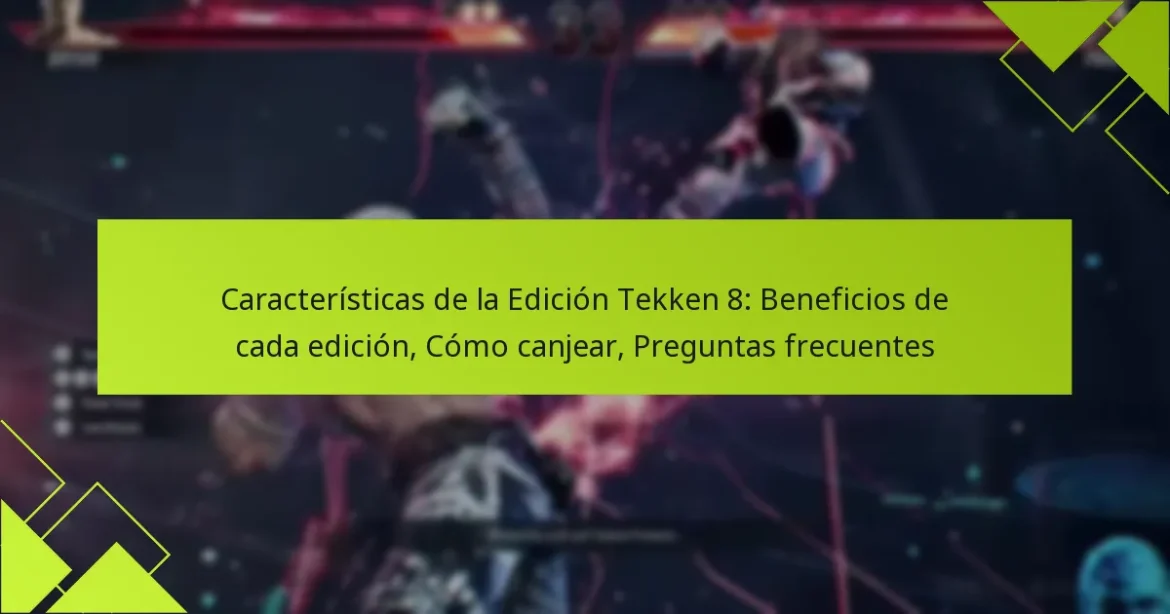 Características de la Edición Tekken 8: Beneficios de cada edición, Cómo canjear, Preguntas frecuentes