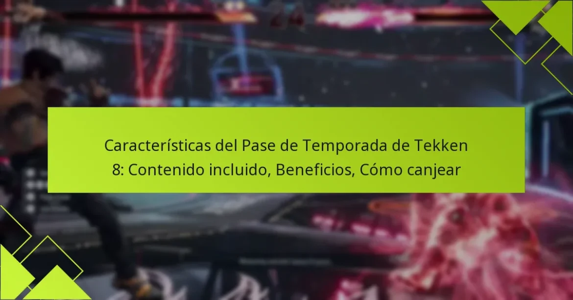 Características del Pase de Temporada de Tekken 8: Contenido incluido, Beneficios, Cómo canjear