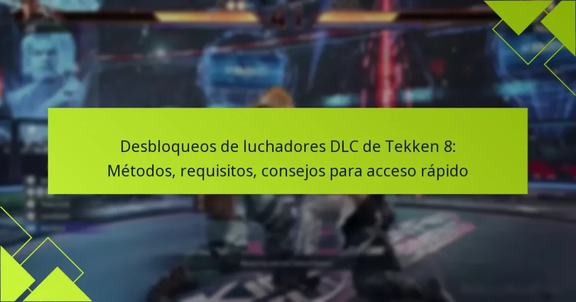 Desbloqueos de luchadores DLC de Tekken 8: Métodos, requisitos, consejos para acceso rápido