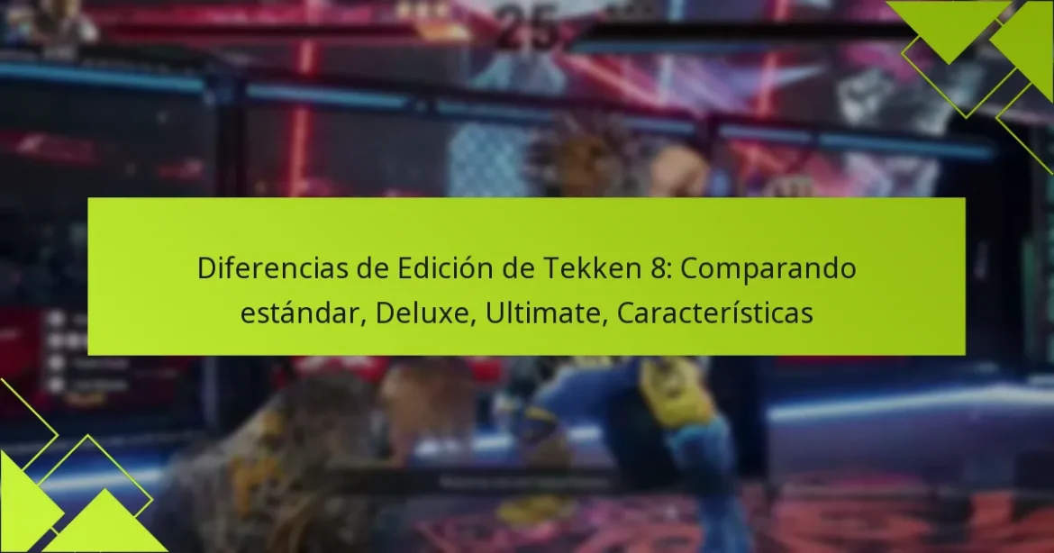 Diferencias de Edición de Tekken 8: Comparando estándar, Deluxe, Ultimate, Características