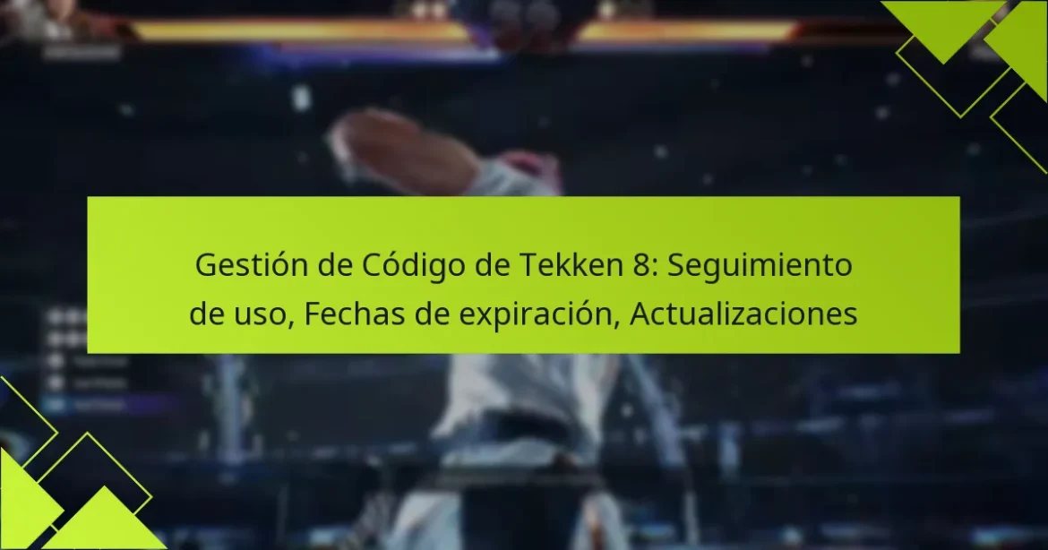 Gestión de Código de Tekken 8: Seguimiento de uso, Fechas de expiración, Actualizaciones