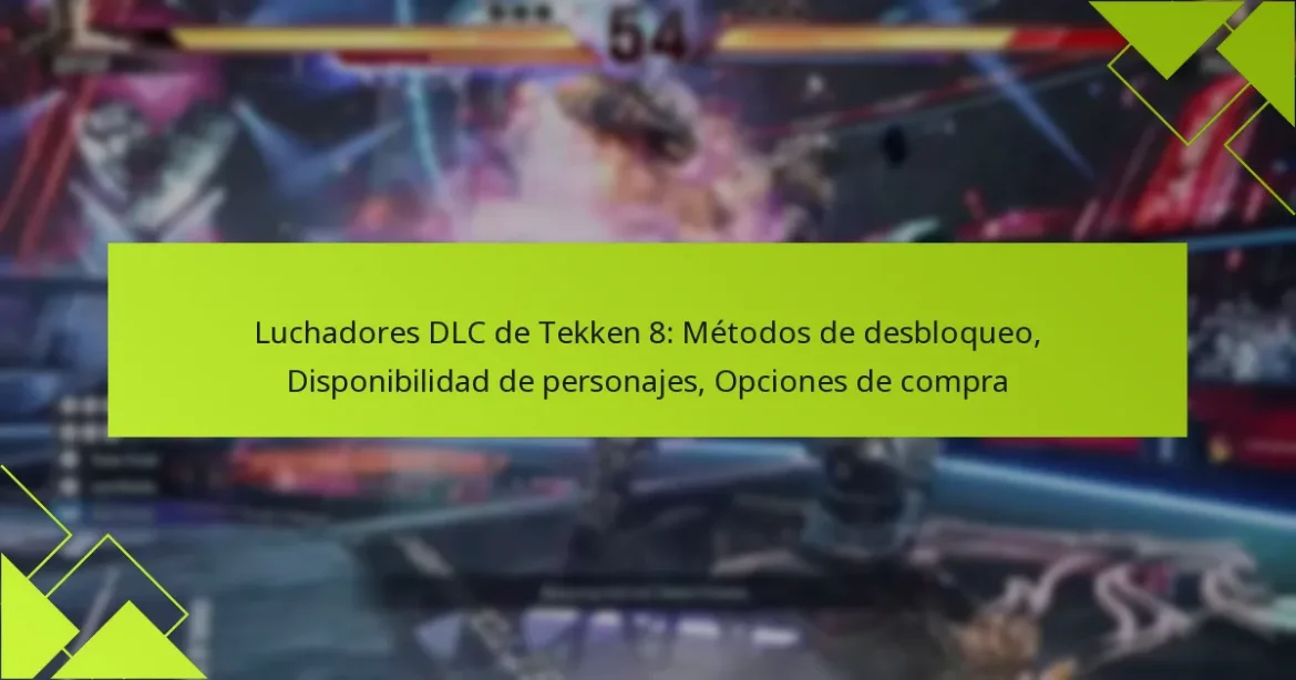 Luchadores DLC de Tekken 8: Métodos de desbloqueo, Disponibilidad de personajes, Opciones de compra