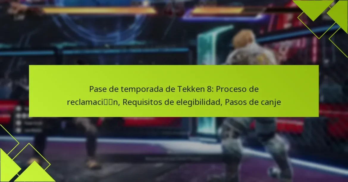 Pase de temporada de Tekken 8: Proceso de reclamación, Requisitos de elegibilidad, Pasos de canje