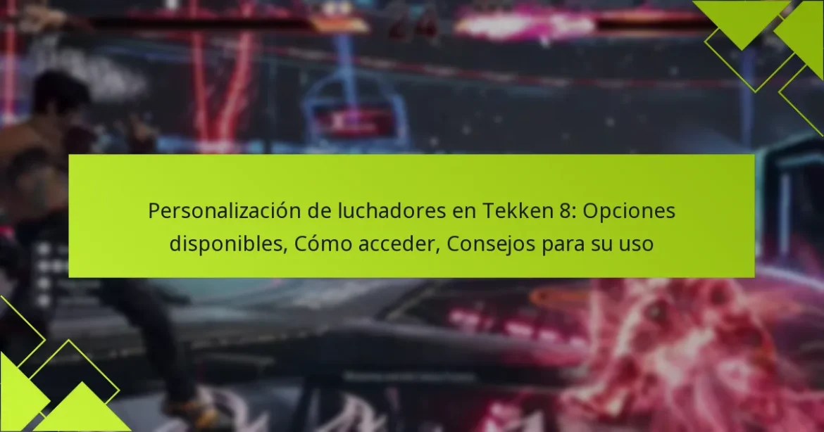 Personalización de luchadores en Tekken 8: Opciones disponibles, Cómo acceder, Consejos para su uso