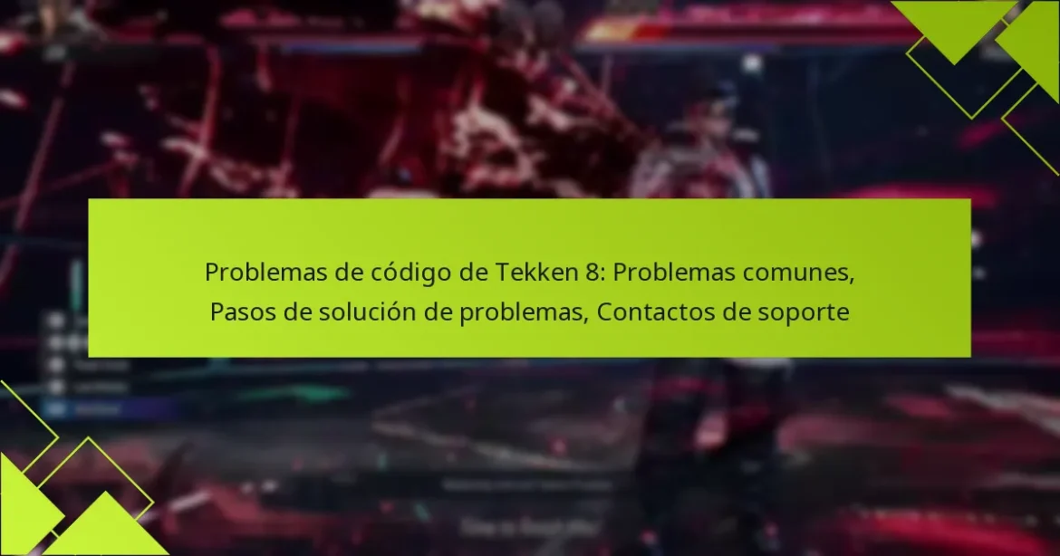 Problemas de código de Tekken 8: Problemas comunes, Pasos de solución de problemas, Contactos de soporte