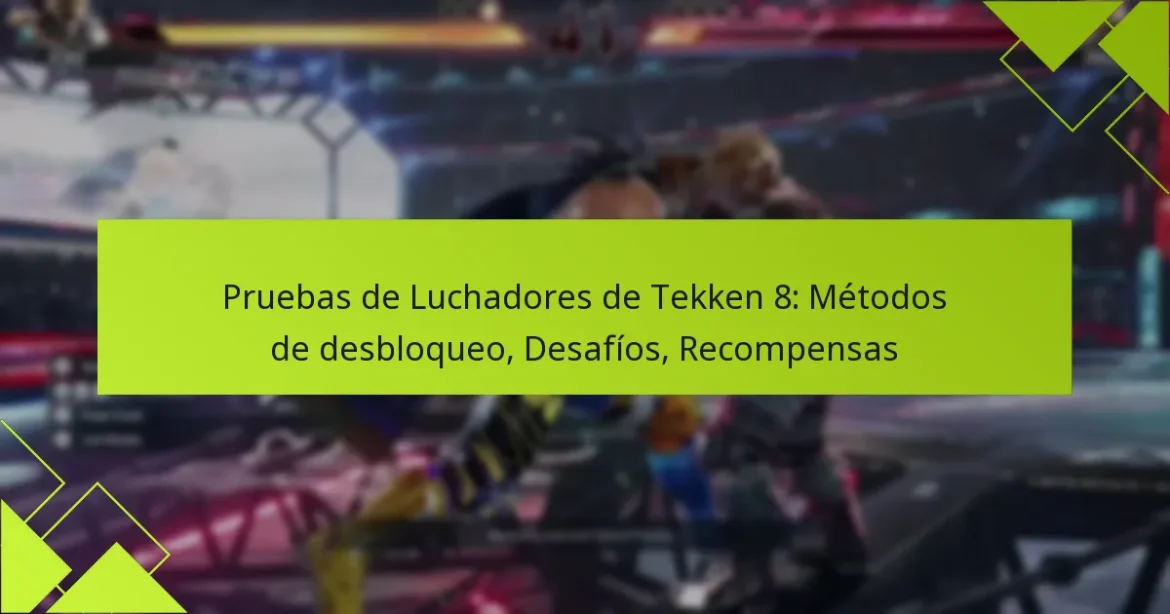 Pruebas de Luchadores de Tekken 8: Métodos de desbloqueo, Desafíos, Recompensas