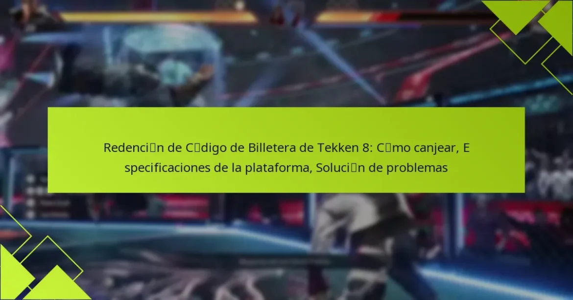 Redención de Código de Billetera de Tekken 8: Cómo canjear, Especificaciones de la plataforma, Solución de problemas
