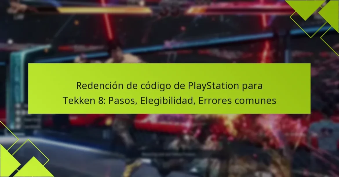 Redención de código de PlayStation para Tekken 8: Pasos, Elegibilidad, Errores comunes