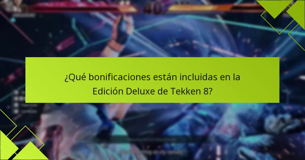 ¿Cuáles son los beneficios de comprar la Edición Deluxe de Tekken 8?