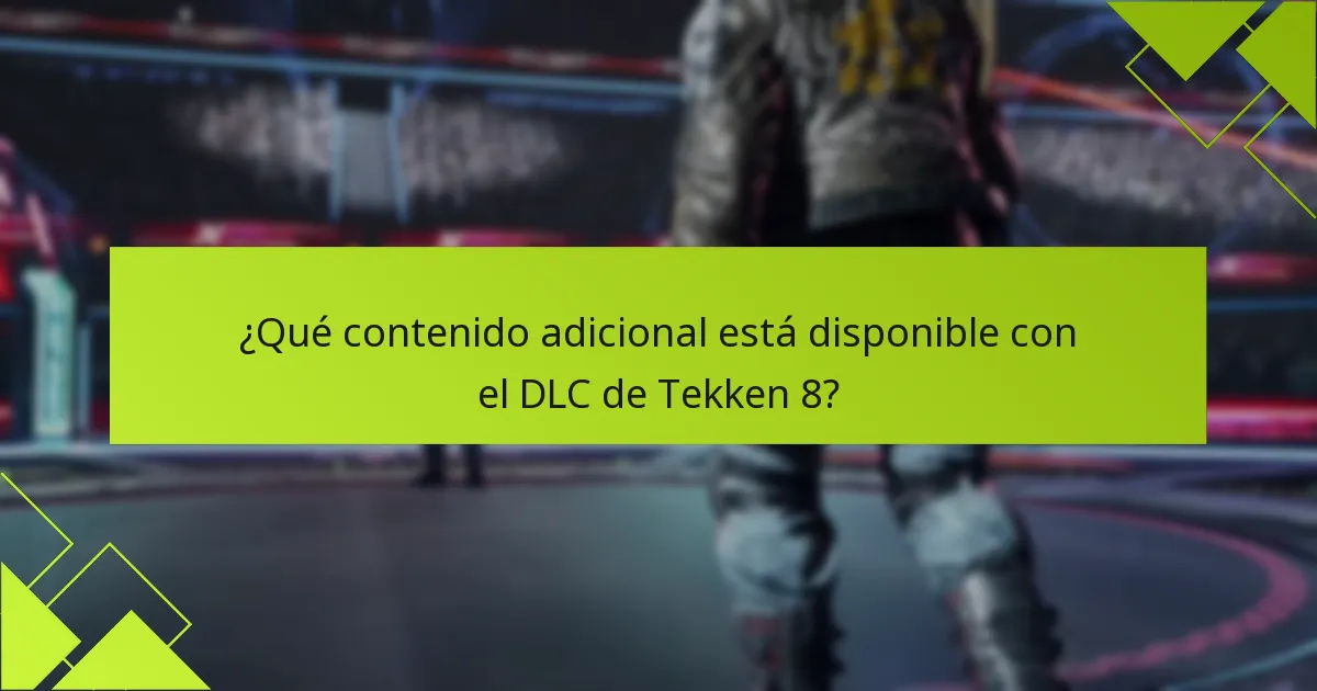 ¿Qué contenido adicional está disponible con el DLC de Tekken 8?