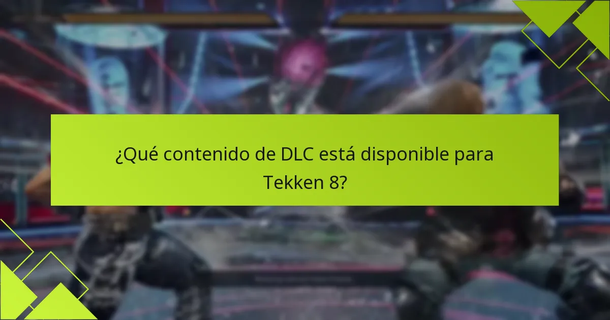 ¿Qué contenido de DLC está disponible para Tekken 8?