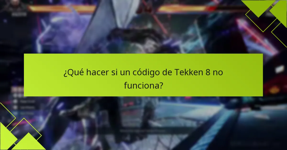 ¿Qué hacer si un código de Tekken 8 no funciona?