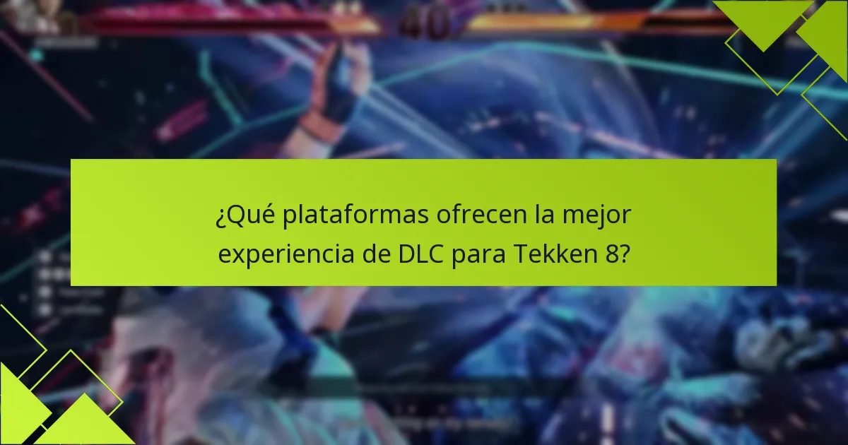 ¿Qué plataformas ofrecen la mejor experiencia de DLC para Tekken 8?