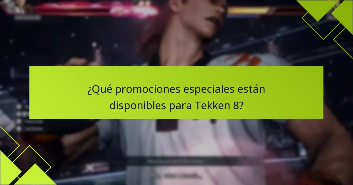 ¿Qué promociones especiales están disponibles para Tekken 8?