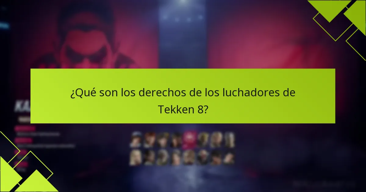 ¿Qué problemas comunes surgen al reclamar los derechos de luchadores de Tekken 8?